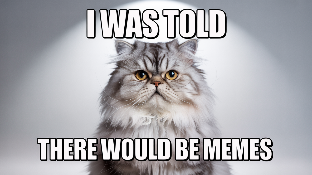 A high-quality image of a grumpy cat in the style of a classic internet meme. The text on the image reads, 'I WAS TOLD THERE WOULD BE MEMES' in a bold, white font with a black outline.