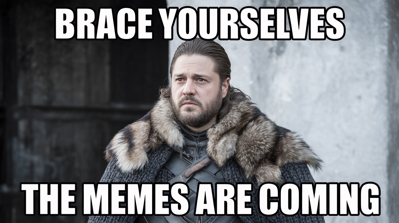 A Game of Thrones meme mockup featuring a character resembling Ned Stark looking serious, with the caption 'Brace Yourselves, The Memes Are Coming' against a white background.