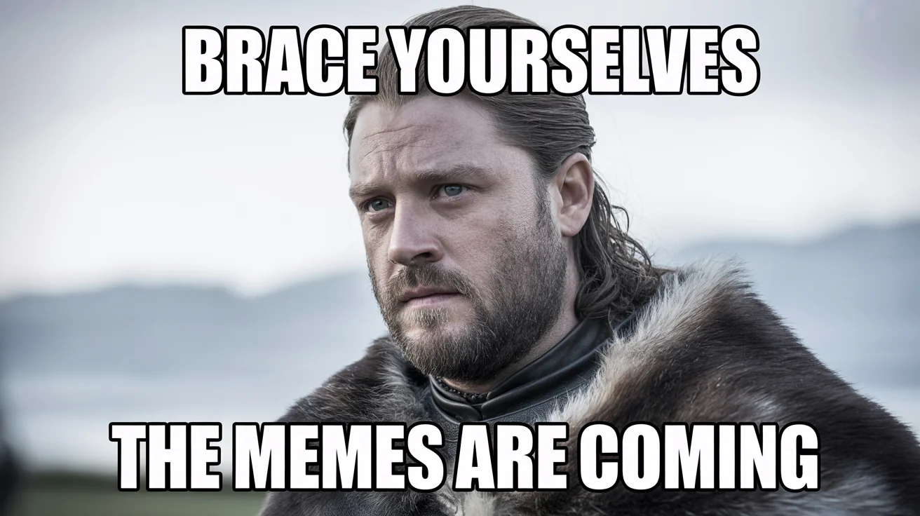 A meme mockup featuring Ned Stark from Game of Thrones with the text 'BRACE YOURSELVES, THE MEMES ARE COMING'.