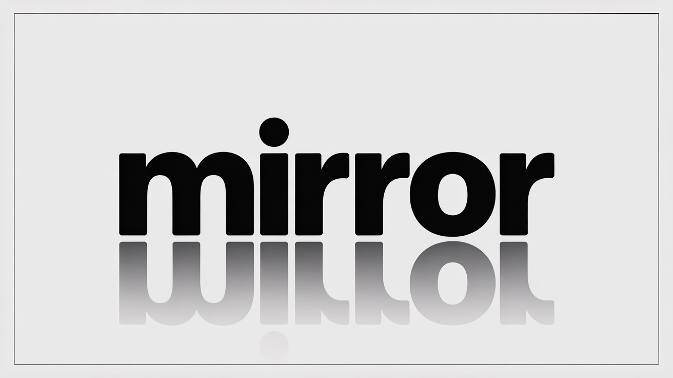 A graphic design showing the word 'MIRROR' in black text, with a perfect mirror image of the word reflected directly below it on a white background.